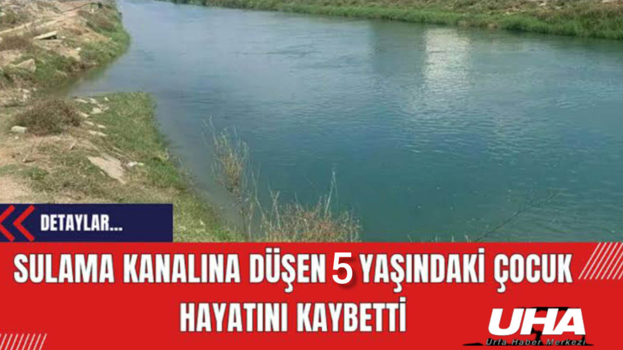 Şanlıurfa’da yürekleri dağlayan olay! 5 yaşındaki Ali, sulama kanalında can verdi