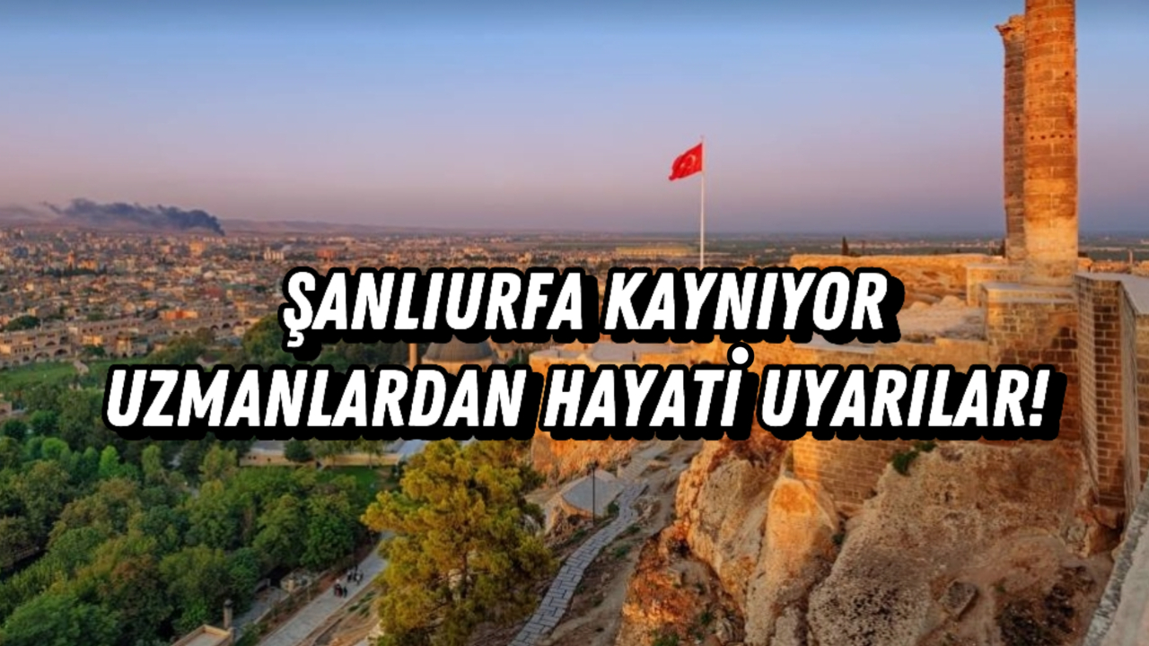 Şanlıurfa Kaynıyor! Termometreler 38 Dereceyi Gösterecek, Uzmanlardan Hayati Uyarılar