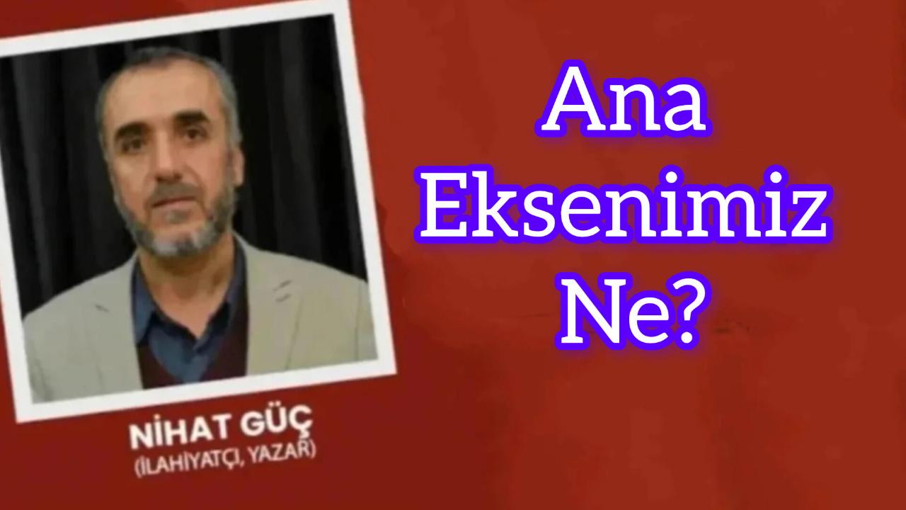 Ana Eksenimiz Ne?