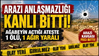 Arazi Anlaşmazlığı Kanlı Bitti: Ağabeyin Açtığı Ateşte 1 Ölü, 1 Ağır Yaralı