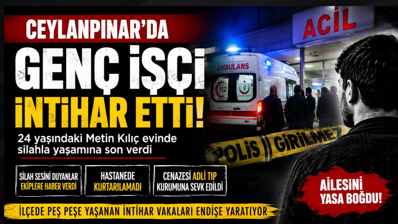 Ceylanpınar’da Genç İşçi Evde Ölü Bulundu: İlçede Art Arda Yaşanan Olaylar Endişe Yarattı