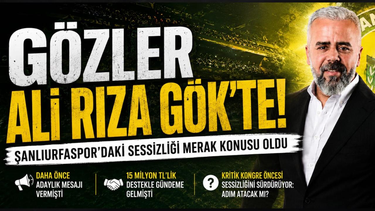 GÖZLER ALİ RIZA GÖK’TE! Şanlıurfaspor’daki Sessizliği Merak Konusu Oldu