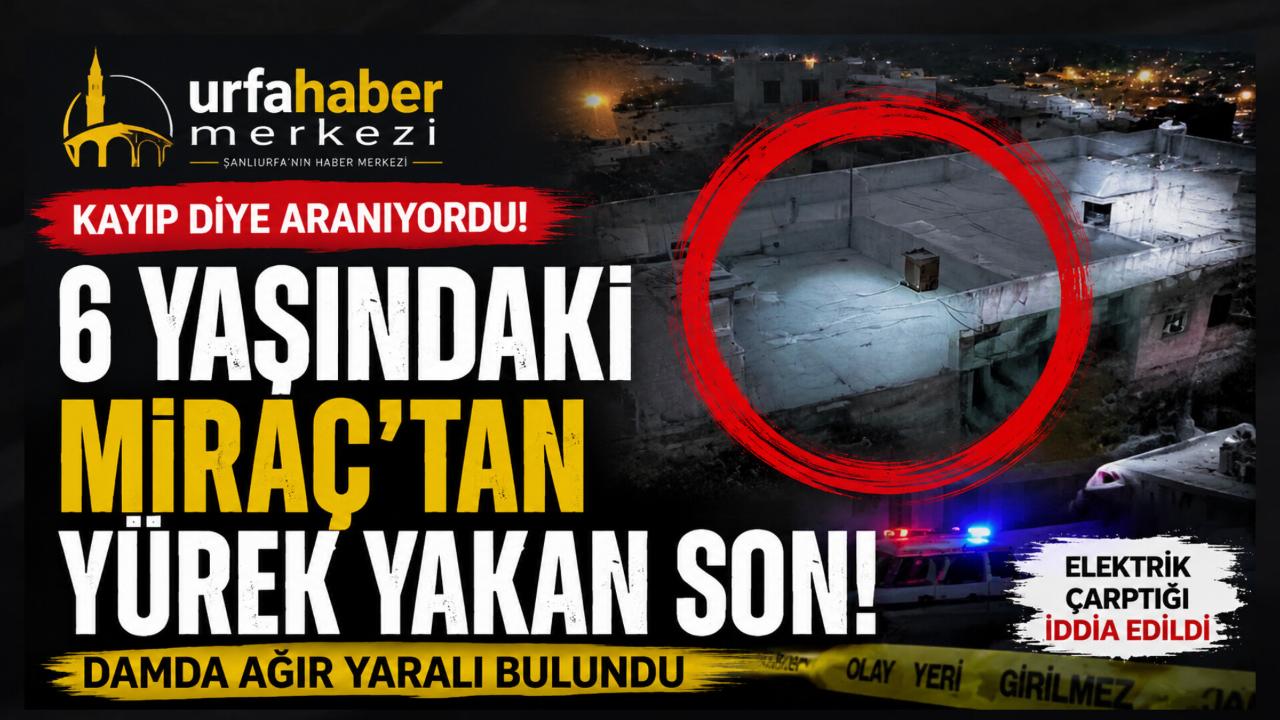 “Kayıp Diye Aranıyordu… 6 Yaşındaki Miraç’tan Yürek Yakan Son: Damda Can Verdi”