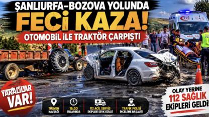 Şanlıurfa-Bozova Yolunda Feci Kaza: Otomobil ile Traktör Çarpıştı, Yaralılar Var