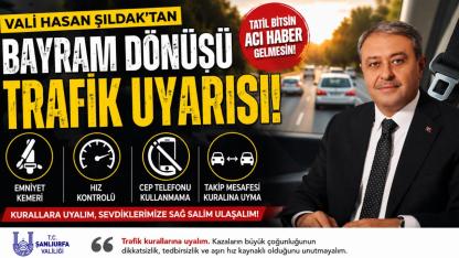 Şanlıurfa Valisi Hasan Şıldak'tan Bayram Dönüşü Trafik Uyarısı