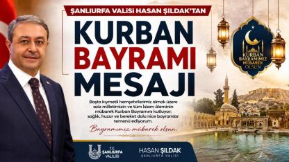 Şanlıurfa Valisi Hasan Şıldak’tan Kurban Bayramı Mesajı