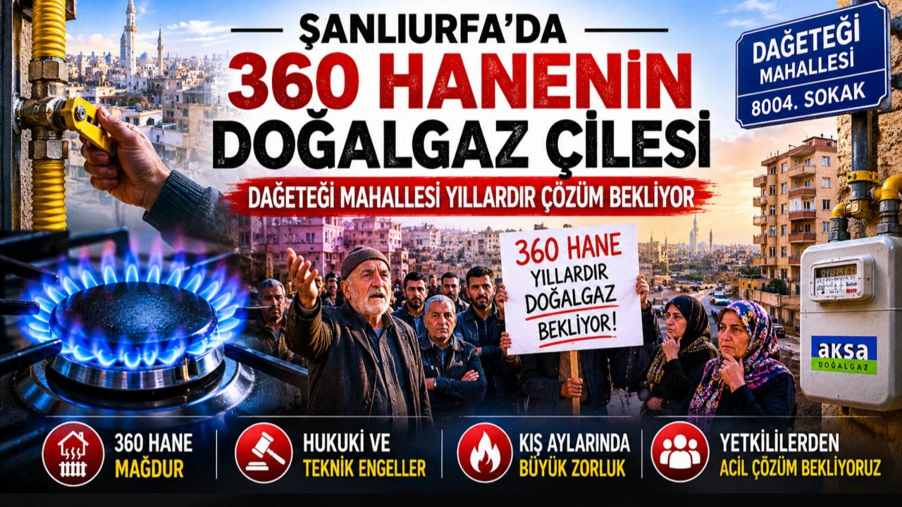 Şanlıurfa’da 360 Hanenin Doğalgaz Çilesi: Dağeteği Mahallesi Yıllardır Çözüm Bekliyor