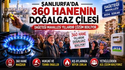 Şanlıurfa’da 360 Hanenin Doğalgaz Çilesi: Dağeteği Mahallesi Yıllardır Çözüm Bekliyor