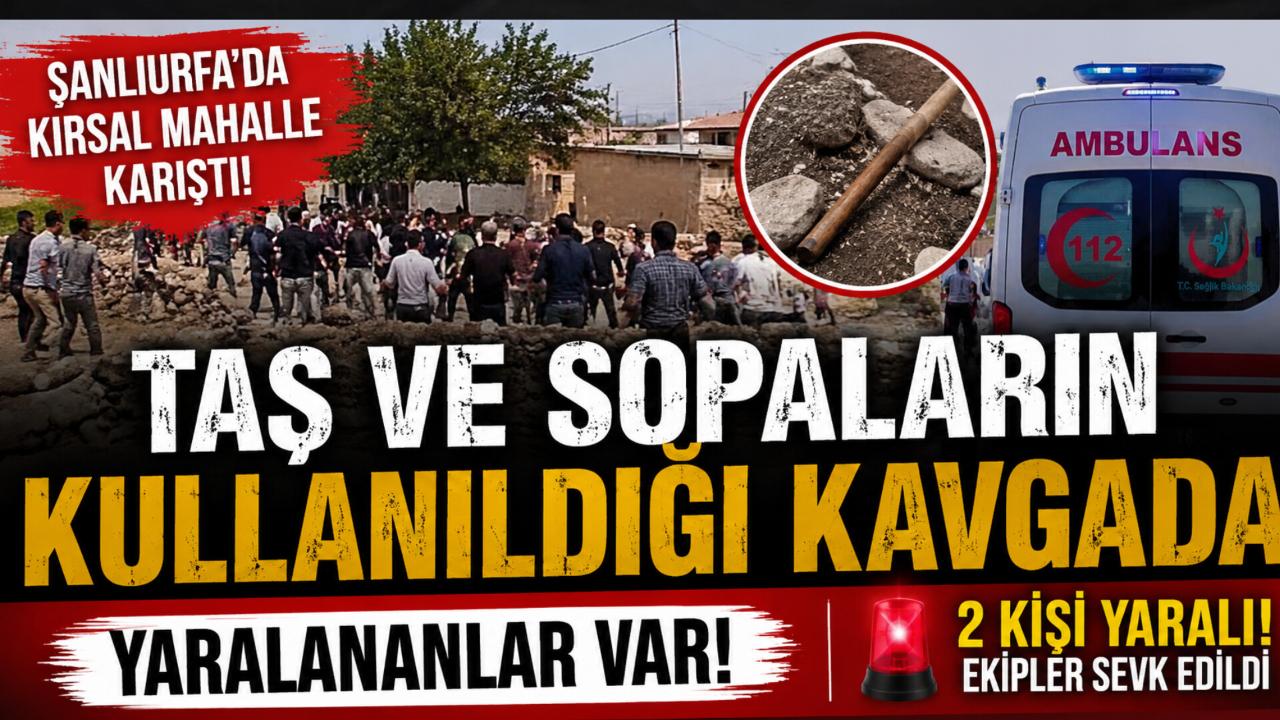 Şanlıurfa’da Kırsal Mahalle Karıştı: Taş ve Sopaların Kullanıldığı Kavgada Yaralananlar Var