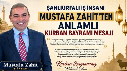 Şanlıurfalı İş İnsanı Mustafa Zahit’ten Anlamlı Kurban Bayramı Mesajı