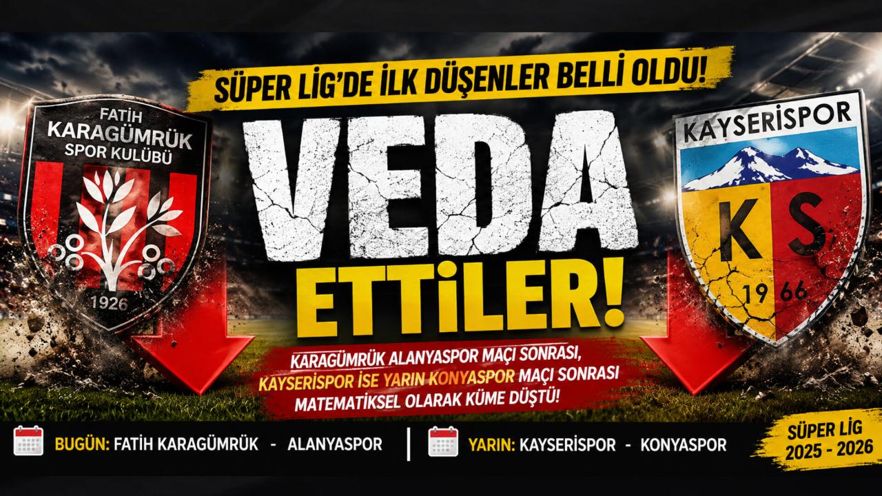 Süper Lig’de İlk Düşenler Netleşti: Karagümrük ve Kayserispor Veda Etti