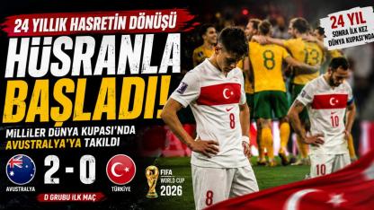 24 Yıllık Hasretin Dönüşü Hüsranla Başladı: Milliler Dünya Kupası'nda Avustralya'ya Takıldı
