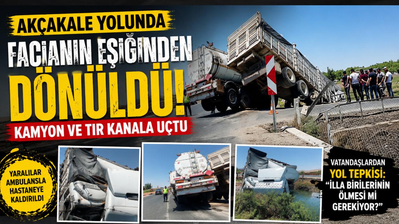 Akçakale Yolunda Facianın Eşiğinden Dönüldü: Kamyon ve TIR Kanala Uçtu