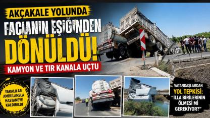 Akçakale Yolunda Facianın Eşiğinden Dönüldü: Kamyon ve TIR Kanala Uçtu