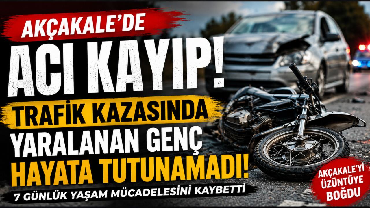 Akçakale'de Acı Kayıp: Trafik Kazasında Yaralanan Genç Hayata Tutunamadı