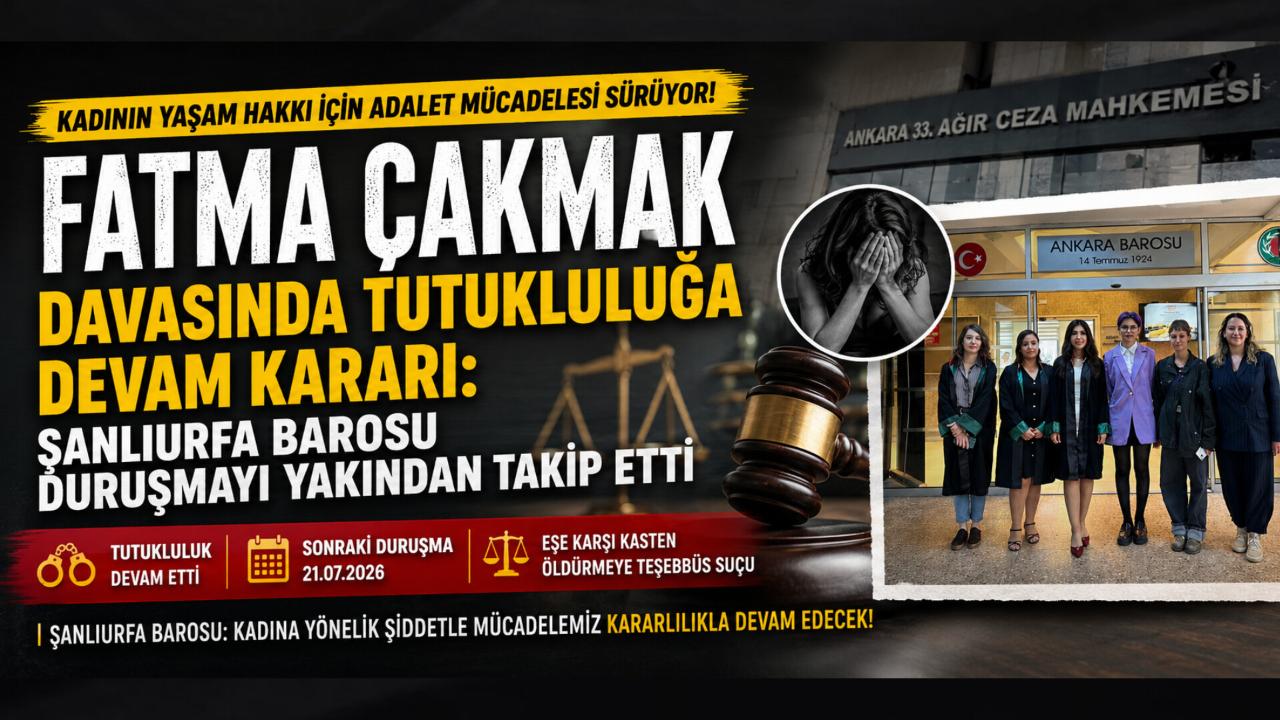 Fatma Çakmak Davasında Tutukluluğa Devam Kararı: Şanlıurfa Barosu Duruşmayı Yakından Takip Etti