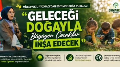 Milletvekili Yazmacı’dan Eğitimde Doğa Vurgusu: “Geleceği Doğayla Büyüyen Çocuklar İnşa Edecek”