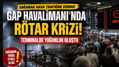 Sağanak Hava Trafiğini Vurdu! GAP Havalimanı’nda Rötar Krizi, Terminalde Yoğunluk Oluştu