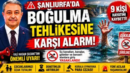 Şanlıurfa’da Hayat Kurtaracak Karar: Su Kanalları ve Barajlara Giriş Yasaklandı!