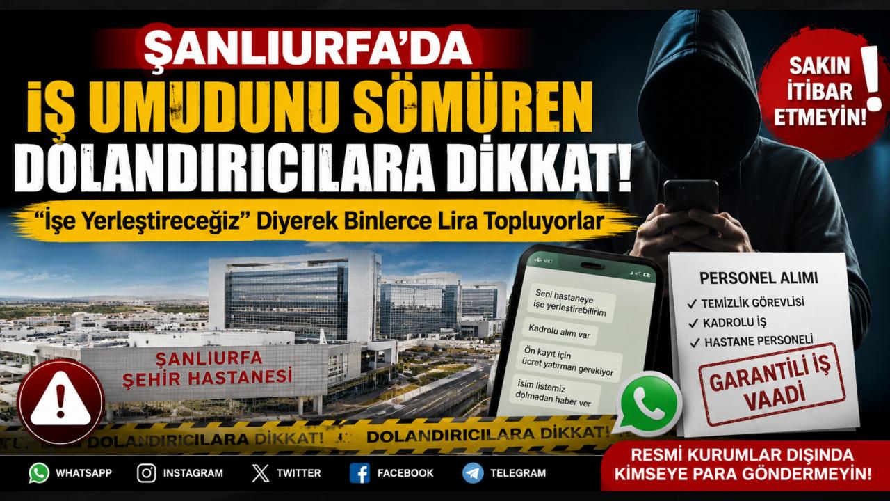 ŞANLIURFA'DA İŞ UMUDUNU SÖMÜREN DOLANDIRICILARA DİKKAT! "İşe Yerleştireceğiz" Diyerek Binlerce Lira Topluyorlar