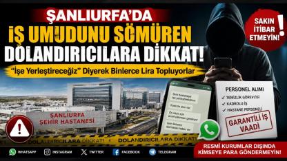 ŞANLIURFA'DA İŞ UMUDUNU SÖMÜREN DOLANDIRICILARA DİKKAT! "İşe Yerleştireceğiz" Diyerek Binlerce Lira Topluyorlar