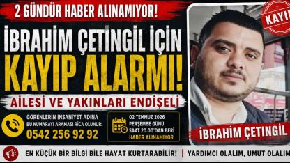2 Gündür Haber Alınamıyor: İbrahim Çetingil İçin Kayıp Alarmı! Ailesi ve Yakınları Endişeli