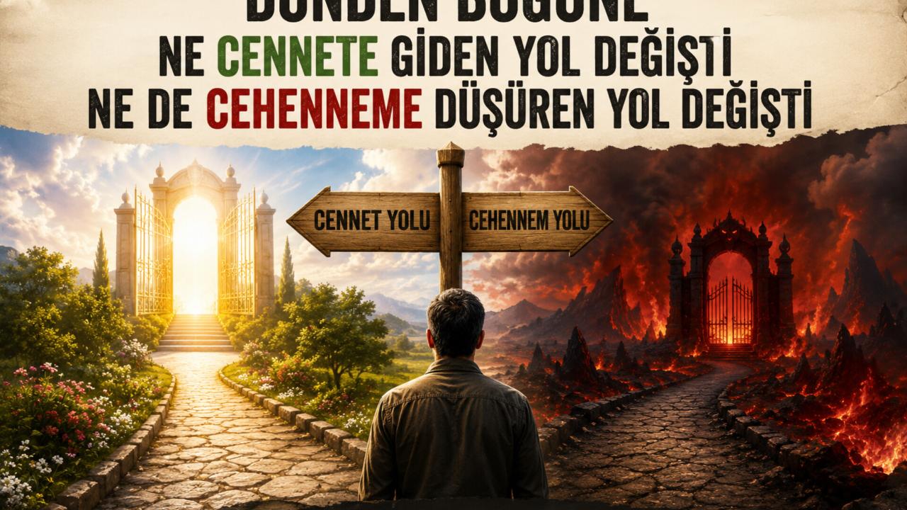 Dünden Bugüne Ne Cennete Giden Yol değişti Ne De Cehenneme Düşüren yol Değişti