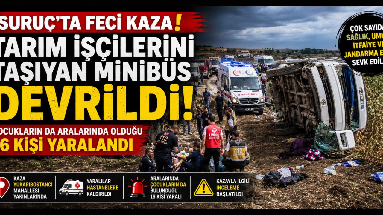 Suruç'ta Tarım İşçilerini Taşıyan Minibüs Devrildi: Çocukların da Aralarında Bulunduğu 16 Yaralı