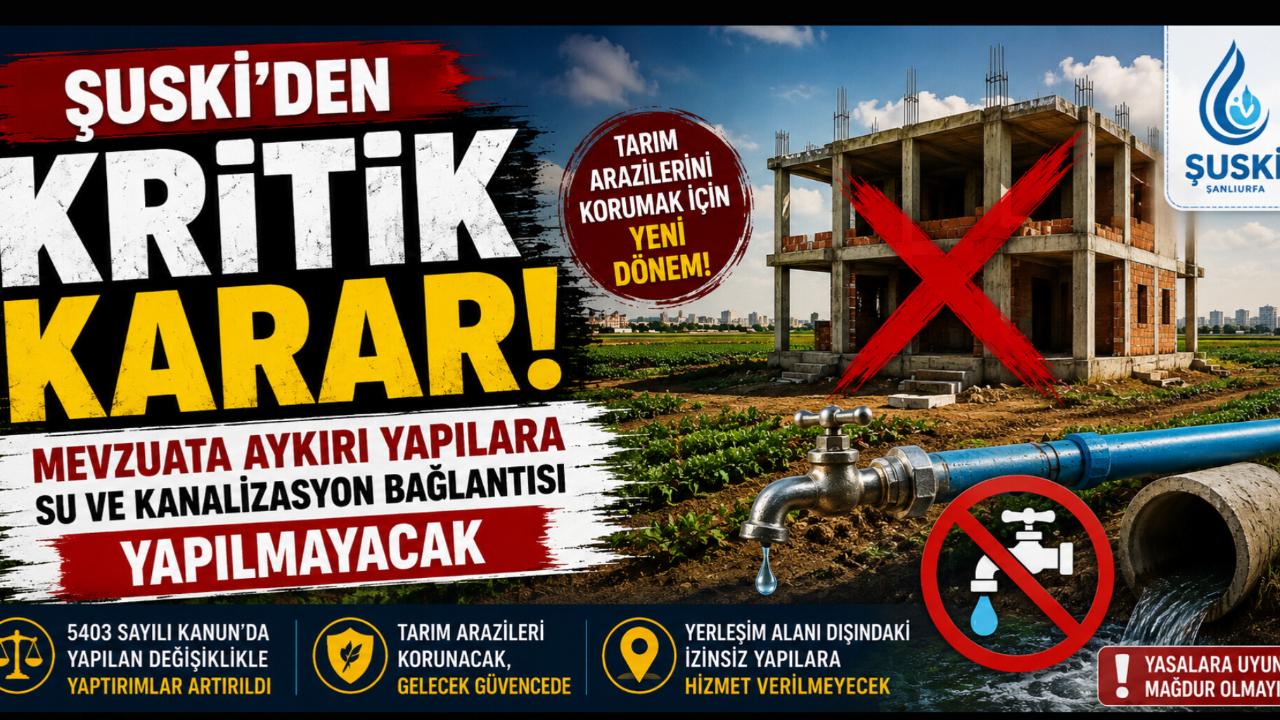 ŞUSKİ'den kritik karar: Mevzuata aykırı yapılara su ve kanalizasyon bağlantısı yapılmayacak